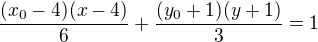 $\frac{(x_0-4)(x-4)}6+\frac{(y_0+1)(y+1)}3=1$