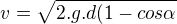 $v=\sqrt{2.g.d(1-cos\alpha}$