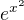 ${e^{x^{2}}}$