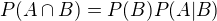 $P(A\cap B)=P(B)P(A|B)$
