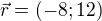 $\vec r=(-8;12)$