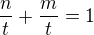 $\frac nt + \frac mt = 1$