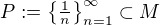 $P:=\{\tfrac1n\}_{n=1}^{\infty}\subset M$