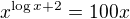 $x^{\log x+2}=100x$