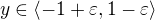 $y\in\langle-1+\varepsilon,1-\varepsilon\rangle$