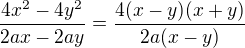 $\frac{4x^2-4y^2}{2ax-2ay}=\frac{4(x-y)(x+y)}{2a(x-y)}$