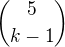 ${{{5}\choose {k-1}}}$