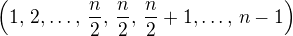 $\( 1,\, 2,\dots,\, \frac n2,\, \frac n2,\, \frac n2 + 1,\dots,\, n-1 \)$