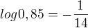 $log 0,85 = -\frac{1}{14}$