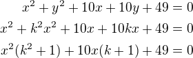 $x^2+y^2+10x+10y+49=0\\x^2+k^2x^2+10x+10kx+49=0\\x^2(k^2+1)+10x(k+1)+49=0$