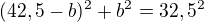 $(42,5-b)^2+b^2=32,5^2$