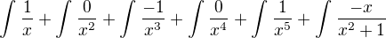 $\int_{}^{}\frac{1}{x} + \int_{}^{}\frac{0}{x^{2}} + \int_{}^{}\frac{-1}{x^{3}} +\int_{}^{}\frac{0}{x^{4}} +\int_{}^{}\frac{1}{x^{5}} +\int_{}^{}\frac{-x}{x^{2}+1} $