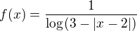$f(x)=\frac{1}{\log_{}(3-|x-2|)}$