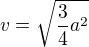 $v=\sqrt{\frac{3}{4}a^{2}}$