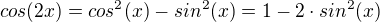 $cos(2x)=cos^2(x)-sin^2(x)=1-2\cdot sin^2(x)$