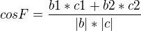 $cosF=\frac{b1*c1+b2*c2}{|b|*|c|}$