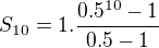 $S_{10}=1.\frac{0.5^{10}-1}{0.5-1}$