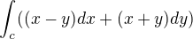 $\int_{c}^{}((x-y)dx+(x+y)dy)$