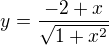 $y = \frac{-2 + x}{\sqrt{1+x^2}}$