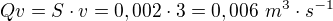 $Qv=S\cdot v=0,002\cdot 3=0,006 \text{ }m^{3}\cdot s^{-1}$