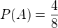 $P(A)=\frac{4}{8}$