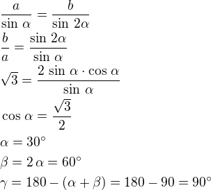 $\frac{a}{\sin\,\alpha}=\frac{b}{\sin\,2\alpha}\nl\frac ba=\frac{\sin\,2\alpha}{\sin\,\alpha}\nl\sqrt 3=\frac{2\,\sin\,\alpha\cdot\cos\,\alpha}{\sin\,\alpha}\nl\cos\,\alpha=\frac{\sqrt 3}{2}\nl\alpha=30^\circ\nl\beta=2\,\alpha=60^\circ\nl\gamma=180-(\alpha+\beta)=180-90=90^\circ$
