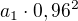 $a_1\cdot 0,96^2$