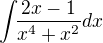 $\int_{}\frac{2x-1}{x^{4}+x^{2}}{}dx$
