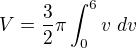 $V=\frac{3}{2}\pi \int_{0}^{6}v \ dv$