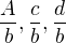 $\frac Ab,\frac cb,\frac db$