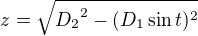 $z=\sqrt{{D_2}^2-(D_1\sin t)^2}$