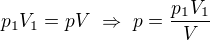 $p_1V_1=pV\ \Rightarrow\ p=\frac{p_1V_1}V$