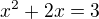 $x^2+2x=3$