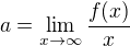 $a=\lim_{x\to\infty }\frac{f(x)}{x}$