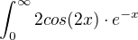 $\int_{0}^{\infty } 2cos(2x)\cdot e^{-x}$