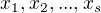 $x_{1}, x_{2_{}},...,x_{s}$