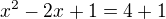 $x^2-2x+1=4+1$