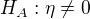 $H_{A}:\eta \not =0$