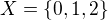 $X=\{0,1,2\}$