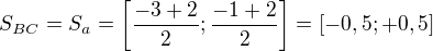 $S_{BC}=S_a=\[\frac{-3+2}{2};\frac{-1+2}{2}\]=[-0,5;+0,5]$