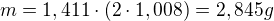 $m= 1,411\cdot (2\cdot 1,008)= 2,845 g$