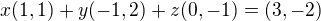 $x(1,1)+y(-1,2)+z(0,-1)=(3,-2)$