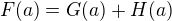 $F(a) = G(a) + H(a)$