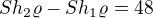 $Sh_{2}\varrho-Sh_{1}\varrho=48 $