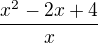 $\frac{x^{2}-2x+4}{x}$