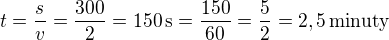 $t=\frac{s}{v}=\frac{300}{2}=150\,\rm{s}=\frac{150}{60}=\frac 52=2,5\,\textrm{minuty}$