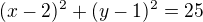$(x-2)^{2} + (y-1)^{2} =25$