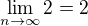 $\lim_{n \to \infty} 2 = 2$