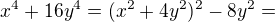 $x^{4}+16y^{4}=(x^{2}+4y^{2})^{2}-8y^{2}=$