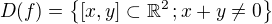 $D(f)=\{[x,y] \subset \mathbb{R}^2 \, ; x+y \neq 0\} $